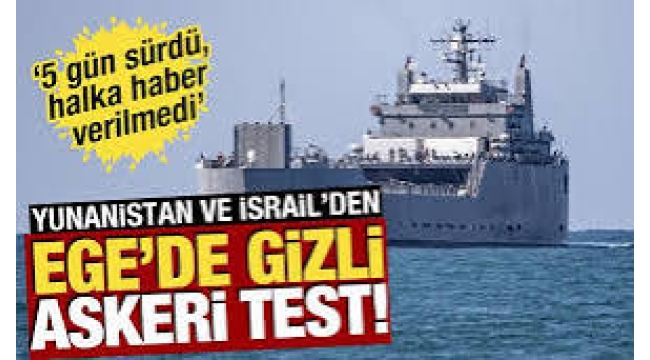 Yunanistan ve İsrail'den Ege'de gizli askeri test! "5 gün sürdü, halka haber verilmedi"