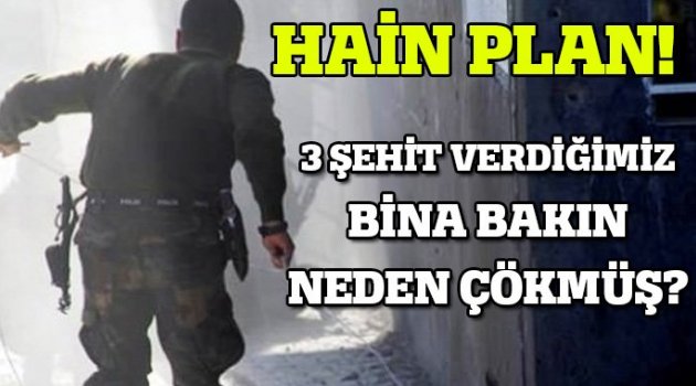 3 şehit verdiğimiz bina bu yüzden çökmüş