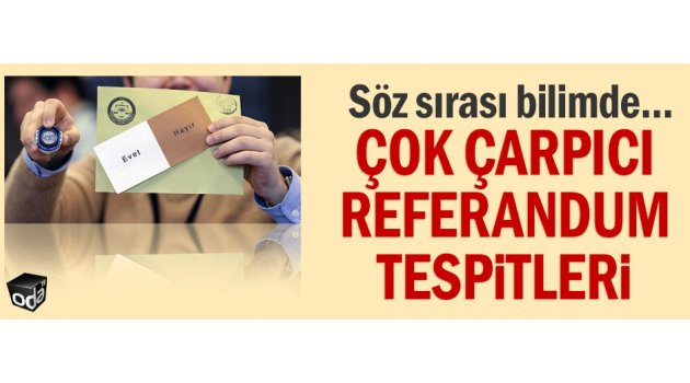 32 akademisyenden referandum raporu: İlan edilen sayılar...