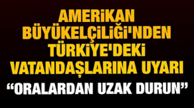 ABD Büyükelçiliği, Türkiye'deki vatandaşları için bir kez daha güvenlik uyarısı yaptı.
