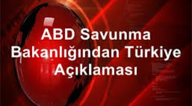 ABD Savunma Bakanlığından Türkiye açıklaması!