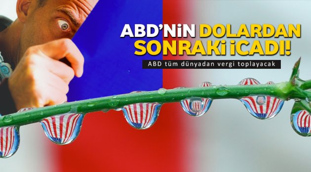 ABD tüm dünyadan vergi toplayacak