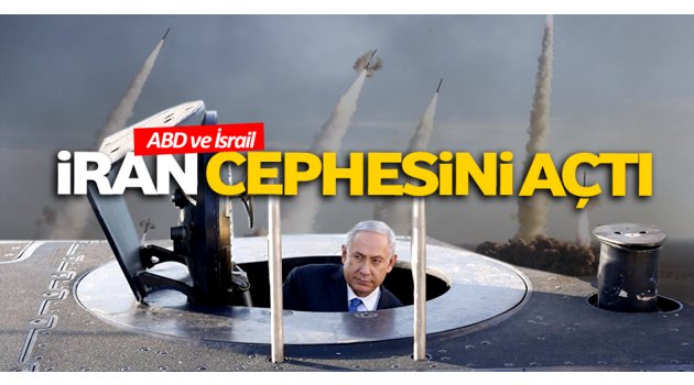 ABD ve İsrail, İran cephesini açtı