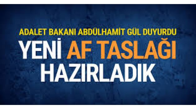 Adalet Bakanı açıkladı: Yeni bir af taslağı hazırladık