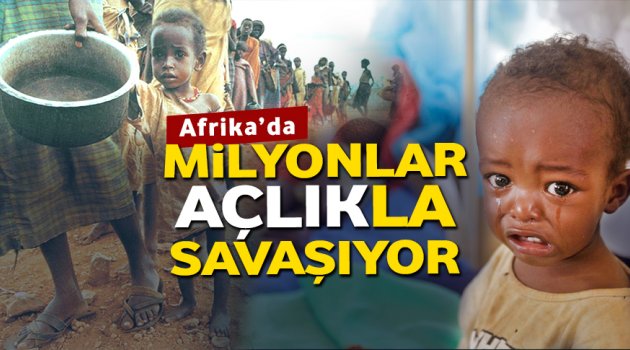 Afrika'da milyonlar açlıkla savaşıyor
