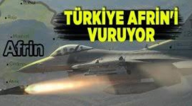 Afrin harekatı başladı! Türk savaş jetleri PYD'yi bombalıyor