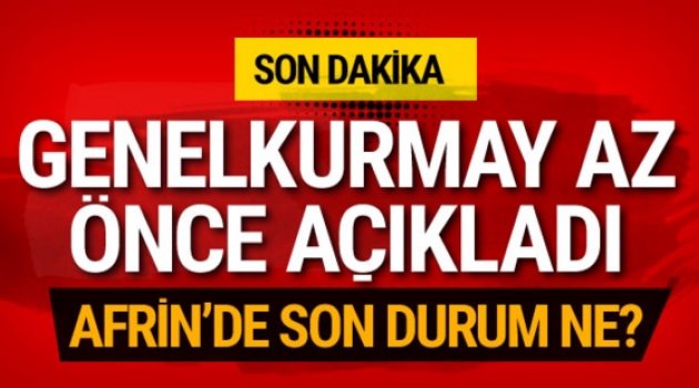 Afrin'de son durum! TSK'dan açıklama var...