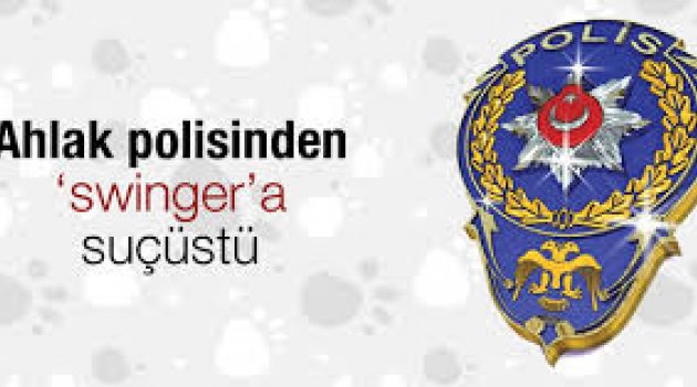 Ahlak polisinden swingera suçüstü
