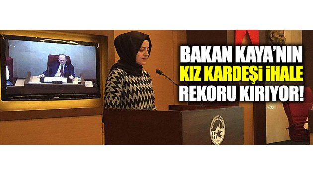 Aile Bakanı'nın kız kardeşi ihale rekoru kırıyor!