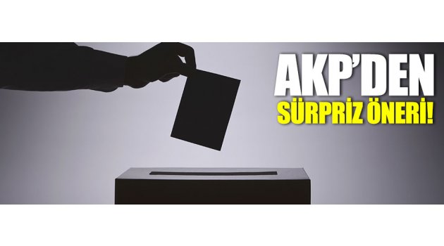 AKP'den sürpriz seçim önerisi