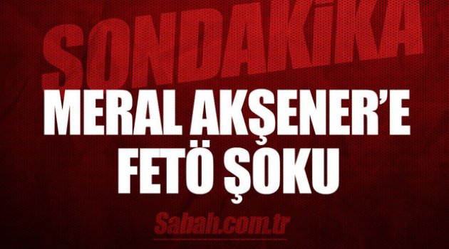 Akşener'e FETÖ şoku