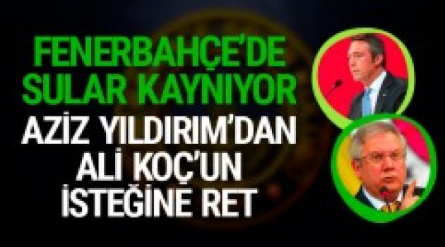 Ali Koç'un isteğine Fenerbahçe yönetiminden ret