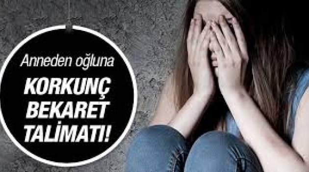Anneden korkunç bekaret talimatı