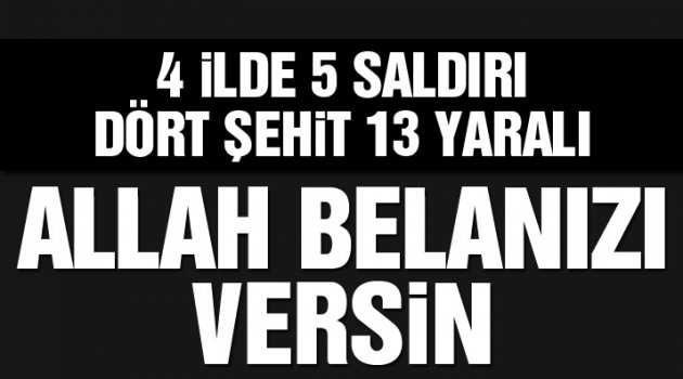 Askere 4 ilde 5 saldırı: Dört şehit