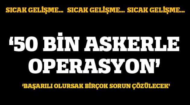 'Askeri harekatın planı şimdiden hazır'