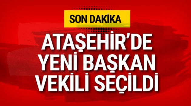 Ataşehir'de yeni başkan vekili İlhami Yılmaz seçildi