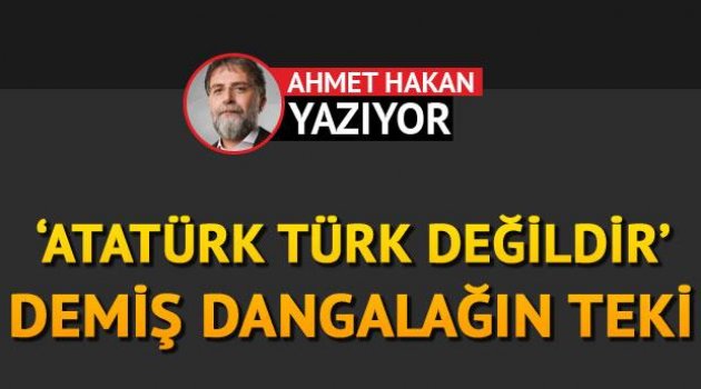 'Atatürk Türk değildir' demiş dangalağın teki