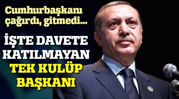 Aziz Yıldırım, Erdoğan'ın davetine gitmedi