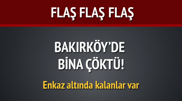 Bakırköy'de bina çöktü