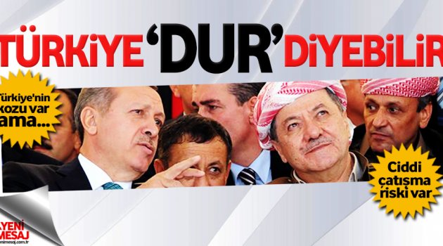 Barzani'ye Türkiye 'dur' diyebilir!