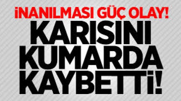 Bir adam karısını kumarda kaybetti