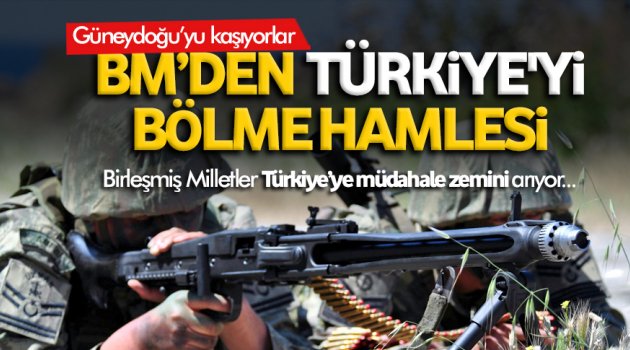 BM'den Türkiye'yi bölme hamlesi