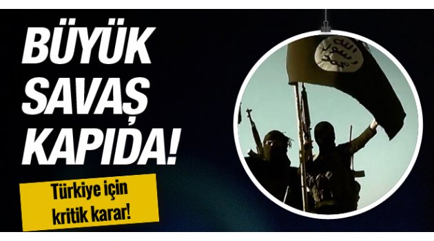 Büyük savaş kapıda! Türkiye için kritik karar