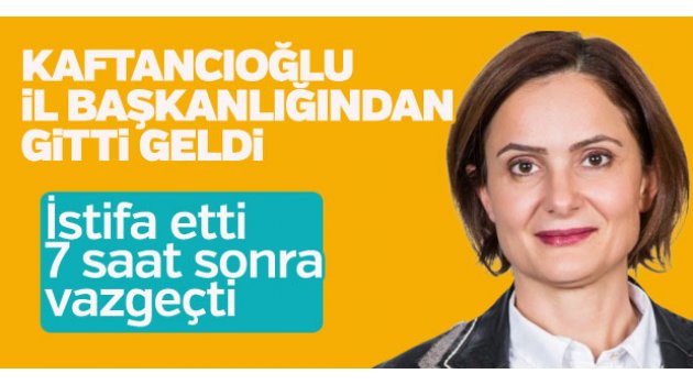 Canan Kaftancıoğlu istifasını geri çekti...