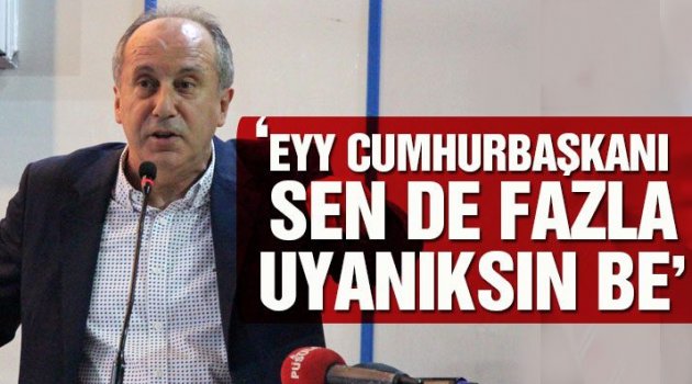 CHP'li İnce: Ey Cumhurbaşkanı