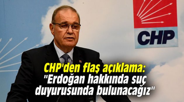 CHP'den Erdoğan için suç duyurusu !