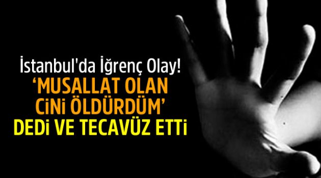 Cin çıkartacaktı cinsel ilişkiye girdi