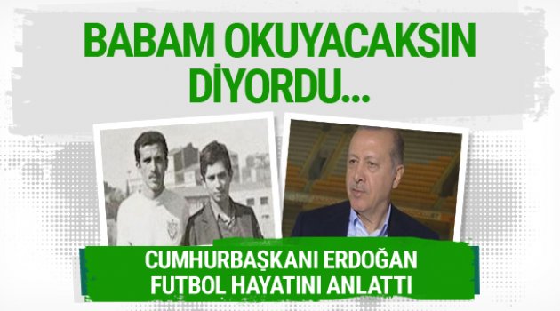 Cumhurbaşkanı Erdoğan futbol hayatını anlattı