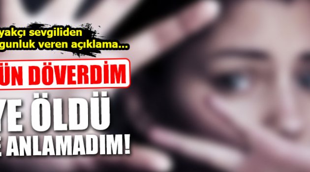 Dayakçı sevgiliden akıllara durgunluk veren açıklama