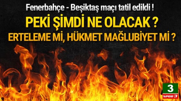 Derbi ertelendi mi, Fenerbahçe hükmen yenildi mi ?