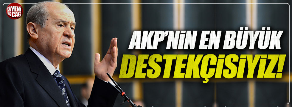 Devlet Bahçeli: "Hükümetin en büyük destekçisi MHP'dir!"