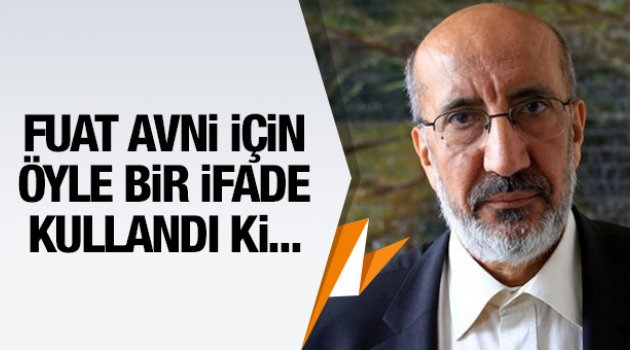 Dilipak'tan Fuat Avni için ilginç benzetme!