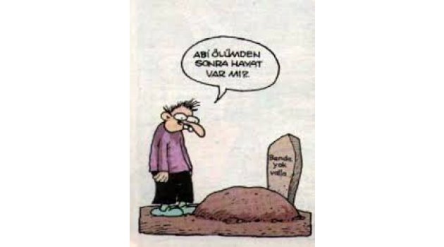 Doğumdan önce neredeydik ? Ölümden sonra nerede olacağız ?