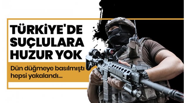 Dün Türkiye genelinde yapıldı... 3 bin 673 kişi yakalandı