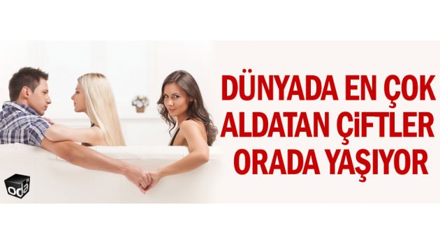 Dünyada en çok aldatan çiftler orada yaşıyor