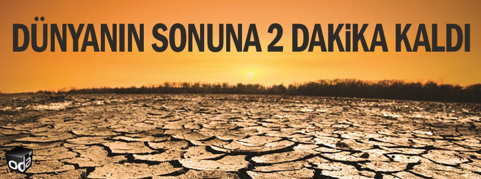 Dünyanın sonuna 2 dakika kaldı