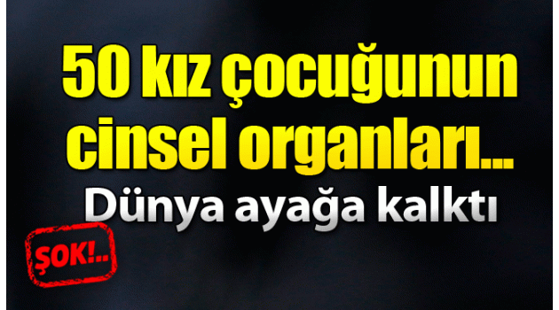 En küçüğü 4 yaşında! 50 kız çocuğu birden...