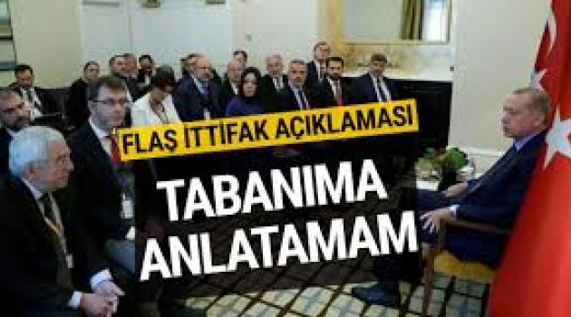 Erdoğan flaş ittifak açıklaması: Tabanıma anlatamam