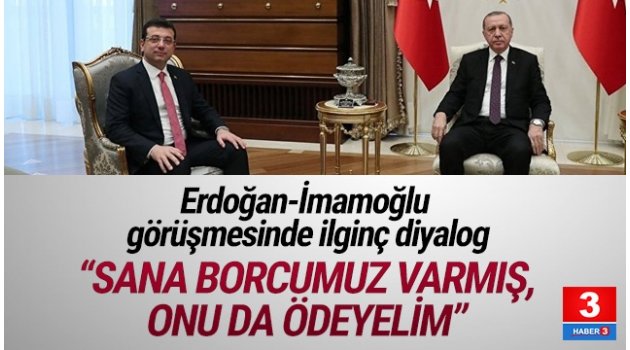 Erdoğan'dan Ekrem İmamoğlu'na: Sana borcumuz varmış