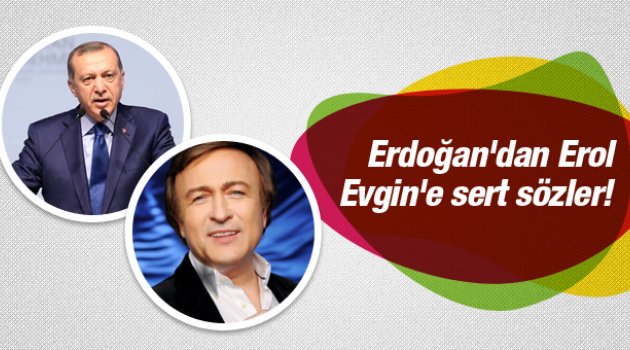Erdoğan'dan Erol Evgin'e sert sözler!