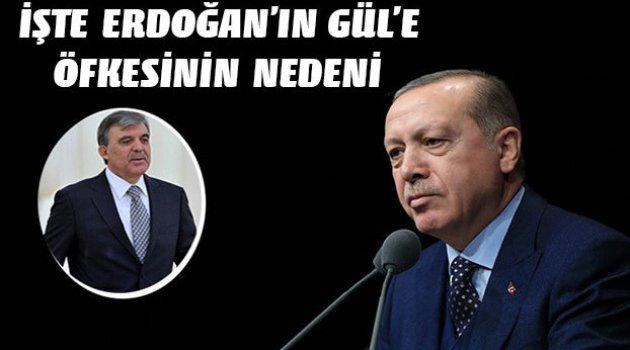 Erdoğan'ın Abdullah Gül öfkesinin nedeni