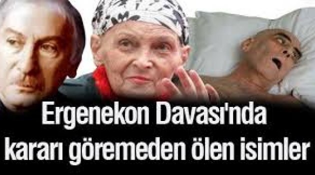 Ergenekon Davası'nda kararı göremeden ölen isimler