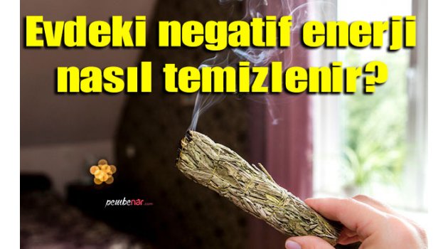 Evdeki negatif enerji nasıl temizlenir?