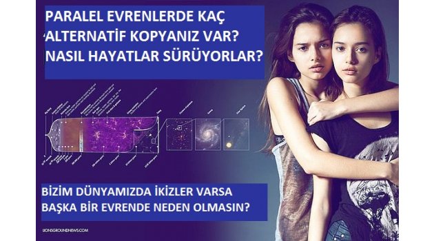 EVRENDE KOZMİK KOPYALARIMIZ VE ALTERNATİF DÜNYALAR VAR MI?