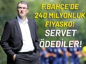 Fenerbahçe'de 240 milyonluk fiyasko!