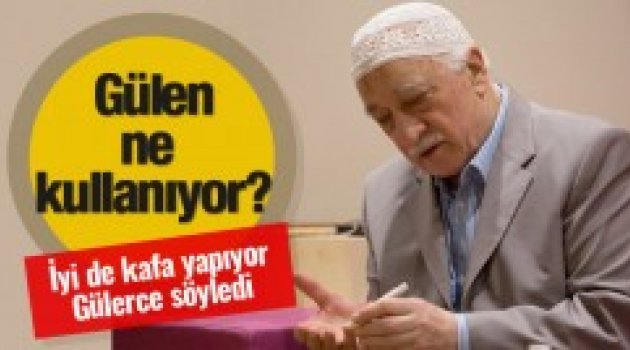 Fethullah Gülen ne kullanıyor? Gülerce anlattı